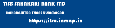 TJSB SAHAKARI BANK LTD  MAHARASHTRA THANE ULHASNAGAR   ifsc code
